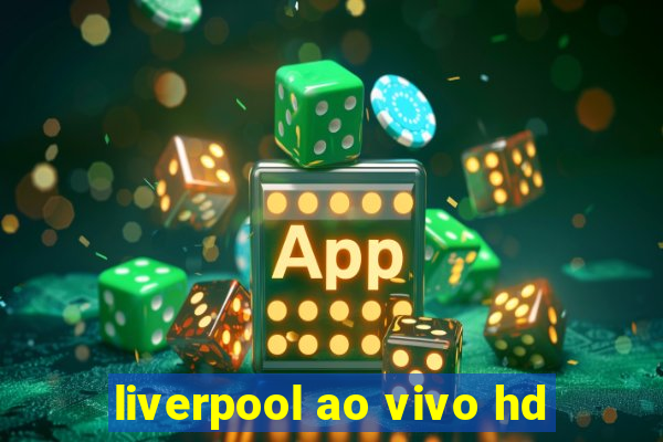 liverpool ao vivo hd